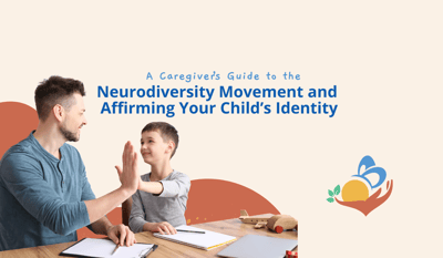 A Caregiver’s Guide to the Neurodiversity Movement and Affirming Your Child’s Identity