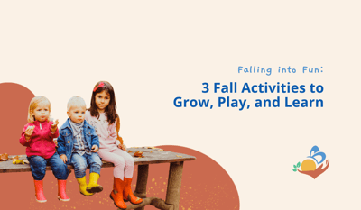Falling into Fun: 3 Fall Activities to Grow, Play, and Learn