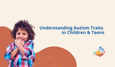 Understanding Autism Traits in Children & Teens