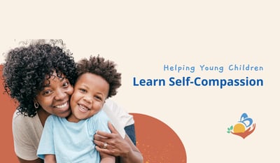 Helping Children Learn Self-Compassion