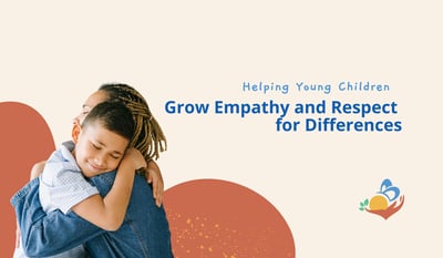 Helping Young Children Grow Empathy and Respect for Differences