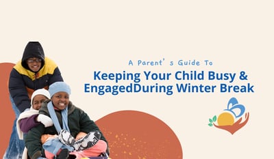 A Parent's Guide: Keeping Your Child Busy & Engaged During Winter Break