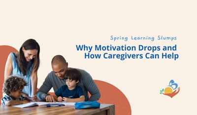 Spring Learning Slumps: Why Motivation Drops and How Caregivers Can Help