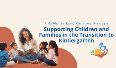 Supporting Children and Families in the Transition to Kindergarten: A Guide for Early Childcare Providers