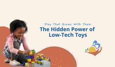 Play That Grows With Them: The Hidden Power of Low-Tech Toys
