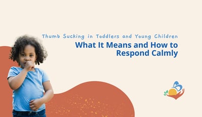 Thumb Sucking in Toddlers and Young Children: What It Means and How to Respond Calmly