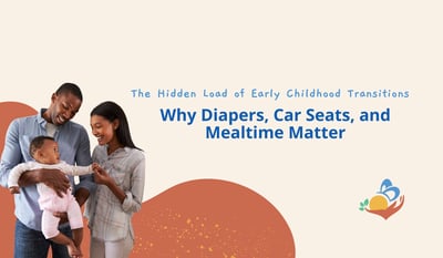 The Hidden Load of Early Childhood Transitions: Why Diapers, Car Seats, and Mealtime Matter