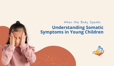 When the Body Speaks: Understanding Somatic Symptoms in Young Children